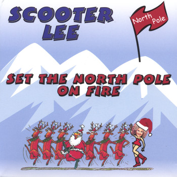 Scooter Lee - Set The Northpole On Fire