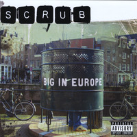Scrub - Big In Europe (Explicit)