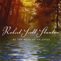 Robert Scott Stanton - By the Wing of An Angel