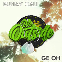 Buhay Cali & Ge Oh - We Outside