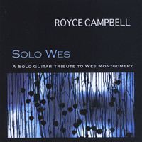 Royce Campbell - Solo Wes: A Solo Guitar Tribute To Wes Mongtomery