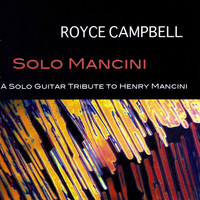 Royce Campbell - Solo Mancini: A Solo Guitar Tribute To Henry Mancini