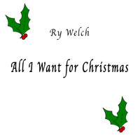 Ry Welch - All I Want For Christmas (single)