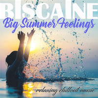 Biscaine - Big Summer Feelings (Relaxing Chillout Music)