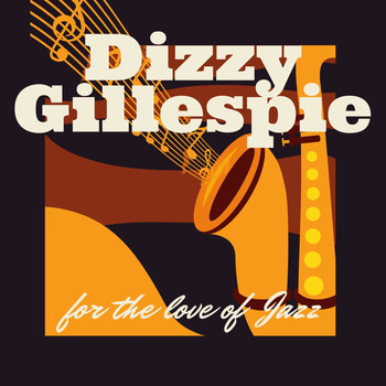 Dizzy Gillespie - For the Love of Jazz