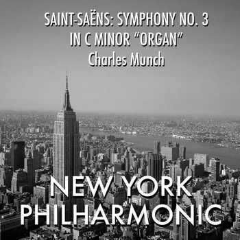 Charles Munch featuring New York Philharmonic - Saint-Saëns: Symphony No.3 in C minor "Organ"
