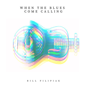 Bill Filipiak - When the Blues Come Calling
