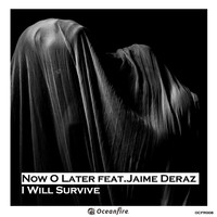 Now O Later featuring Jaime Deraz - I Will Survive