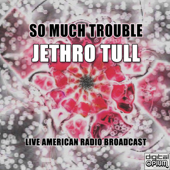 Jethro Tull - So Much Trouble (Live)