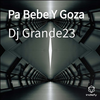 Dj Grande23 - Pa Bebe Y Goza