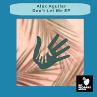 Alex Aguilar - Don't Let Me