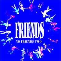 Friends - No Friends Two