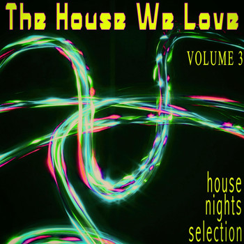 Various Artists - The House We Love, Volume 3 - House Nights Selection