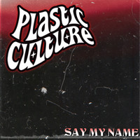 Plastic Culture - Say My Name (Say My Name)