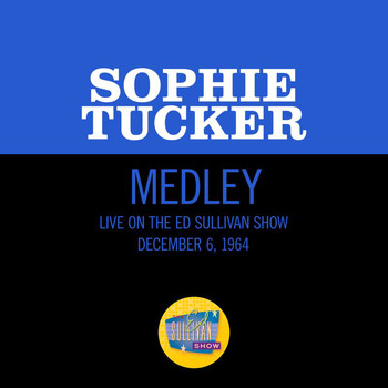 Sophie Tucker - Toot Toot Tootsie Goodbye/Some Of These Days (Live On The Ed Sullivan Show, December 6, 1964)
