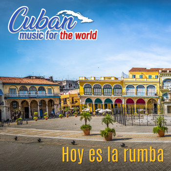 Varios Artistas - Cuban Music for the World: Hoy Es La Rumba
