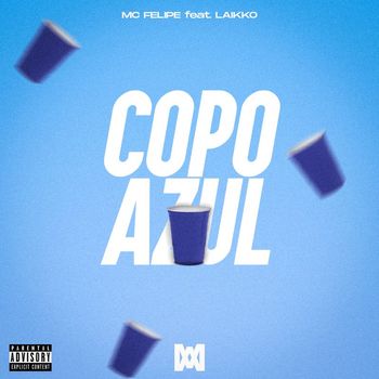 MC Felipe - Copo azul (feat. Laikko) (Explicit)