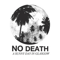 A Sunny Day In Glasgow - No Death