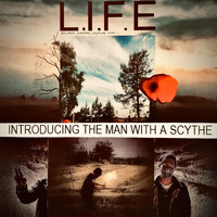 L.I.F.E - Introducing the Man with a Scythe