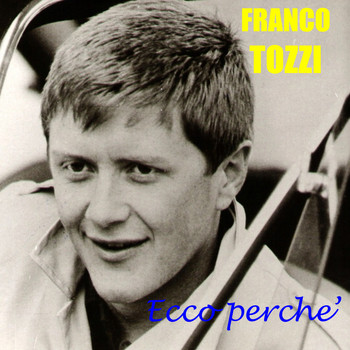 Franco Tozzi - Ecco perchè