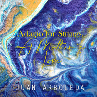 Juan Arboleda - Adagio for Strings, A Mother's Love