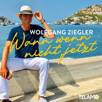 Wolfgang Ziegler - Wann wenn nicht jetzt