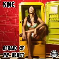 KINC - Afraid of My Heart