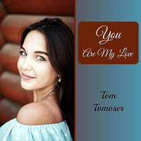 Tom Tomoser - You Are My Love