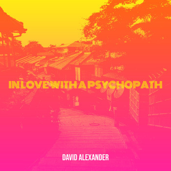 David Alexander - In Love With a Psychopath (Explicit)