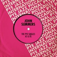 John Summers - The Pye Singles As & Bs