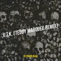 DJ Travis Blac - U.T.K. (Teddy Marquee Remix)
