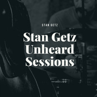 Stan Getz Quintet, Stan Getz, Stan Getz Quartet - Stan Getz Unheard Sessions