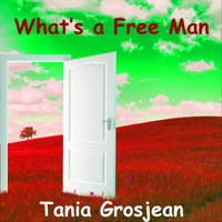 Tania Grosjean - What's a Free Man