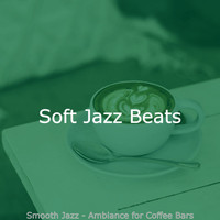 Soft Jazz Beats - Smooth Jazz - Ambiance for Coffee Bars