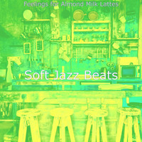 Soft Jazz Beats - Feelings for Almond Milk Lattes
