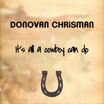 Donovan Chrisman - It's All a Cowboy Can Do