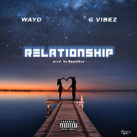 Wayd - Relationship (feat. Gvibez) (Explicit)