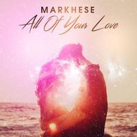 Markhese - All of Your Love
