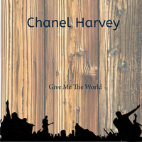 Chanel Harvey - Give Me The World