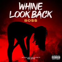 Boss - Whine Look Back (Explicit)