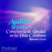 Marcelo Albala - Audios Breves Consciencia de Unidad en la Vida Cotidiana