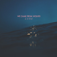 WE CAME FROM WOLVES - Lune
