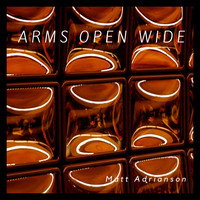 Matt Adrianson - Arms Open Wide (feat. Brian Mote, Chris Bardolph, Ole Emil Sigvardsen)