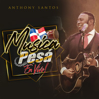 Anthony Santos - Musica Pesá (En Vivo)