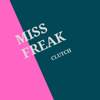 Miss Freak - Clutch