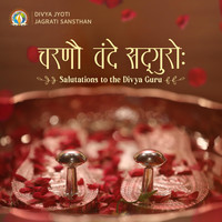 Divya Jyoti Jagrati Sansthan - Charanau Vande Sadguroh
