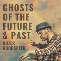 Gozer Goodspeed - Ghosts of the Future & Past