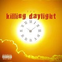 TFC - Killing Daylight (Explicit)