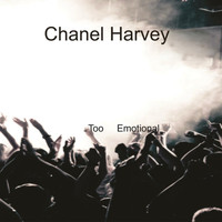 Chanel Harvey - Too Emotional