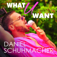 Daniel Schuhmacher - What U Want